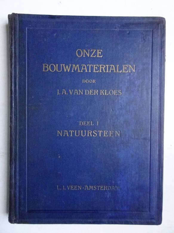Kloes, J.A. van der. - Onze Bouwmaterialen. Deel I: Natuursteen.