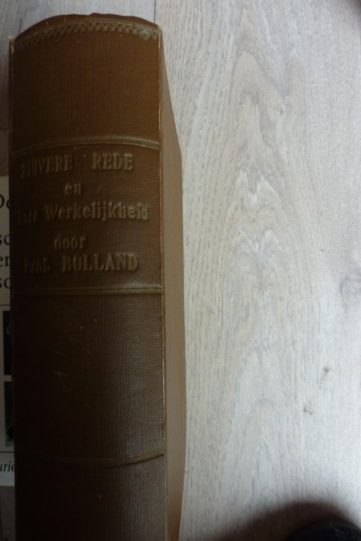 BOLLAND, G.J.P.J. - ZUIVERE REDE EN HARE WERKELIJKHEID/EEN BOEK VOOR VRIENDEN DER WIJSHEID BOLLAND, G.J.P.J. - ZUIVERE REDE EN HARE WERKELIJKHEID/EEN BOEK VOOR VRIENDEN DER WIJSHEID