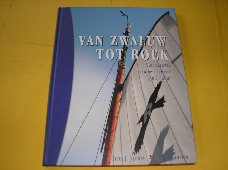 Jansen, Frits J. en Jansma, Klaas. - Van Zwaluw tot Roek. Het verhaal van een skûtsje 1906-2006.