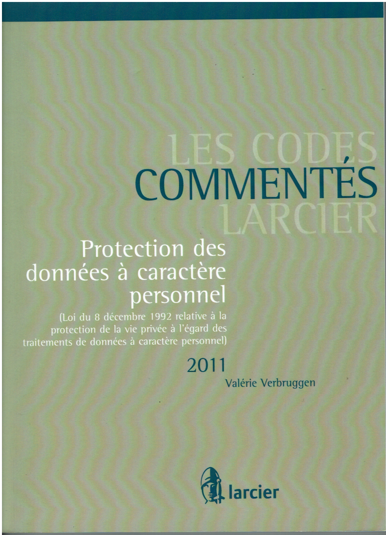 Valérie Verbruggen - Protection des données à caractère personnel 2011 : loi du 8 décembre 1992 relative à la protection de la vie privée à l'égard des traitements de données à caractère personnel, Loi Vie Privée
