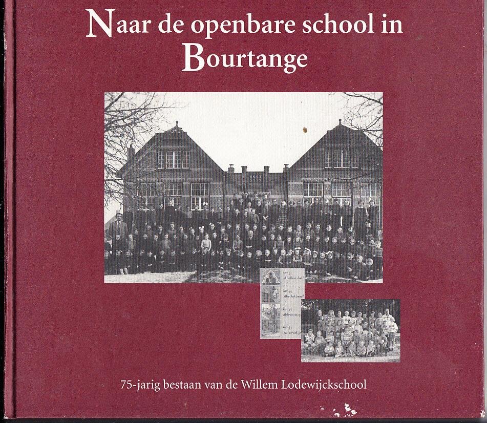 G.Borgeld-Hiller e.a. - Naar de openbare school in Bourtange. Het 75-jarig bestaan van de Willem Lodewijck School.