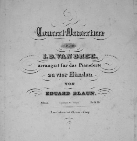 Bree, Johannes Bernardus van: - Concert-Ouverture von I.B. van Bree. Arrangirt für das Pianoforte zu vier Händen von Eduard Blaun