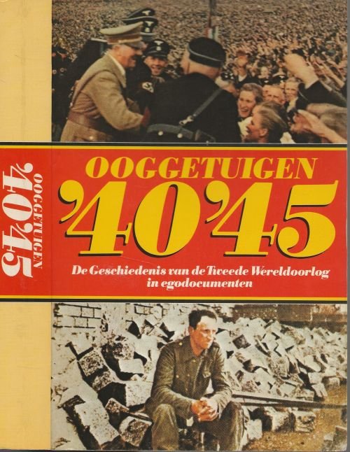 Houten  Boudewijn van (samensteller en vertaler) - Ooggetuigen '40-'45 (de geschiedenis van de tweede wereldoorlog in egodocumenten)