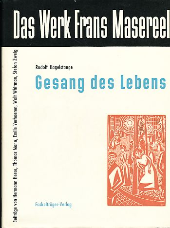 Hagelstange, Rudolf (mit Beiträge von Herman Hesse, Thomas Mann, u.a.) - GESANG DES LEBENS, Das Werk Frans Masereels  (mit 113 Abbildungen)