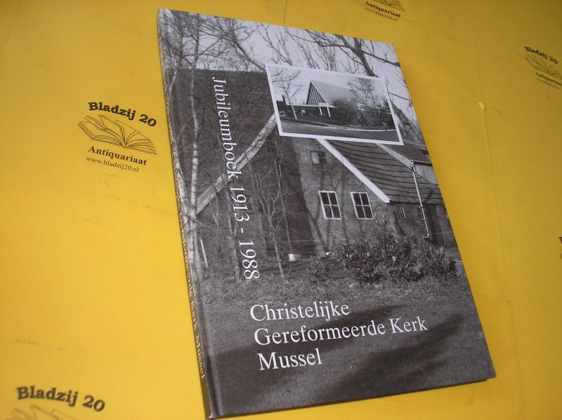 Wagenaar, A. e.a. - Jubileumboek  Christelijk Gereformeerde Kerk Mussel 1913-1988.