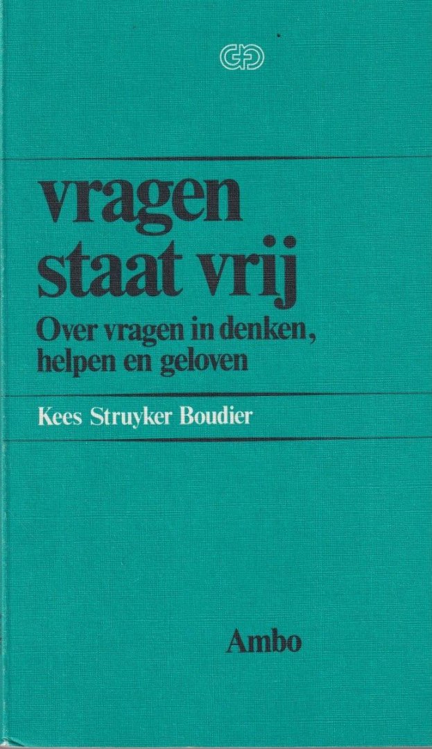 Struyker Boudier, Kees - Vragen staat vrij. Over vragen in denken, helpen en geloven