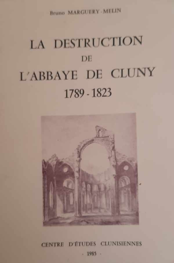 MARGUERY-MELIN Bruno - La destruction de l'Abbaye de Cluny (1789-1823)