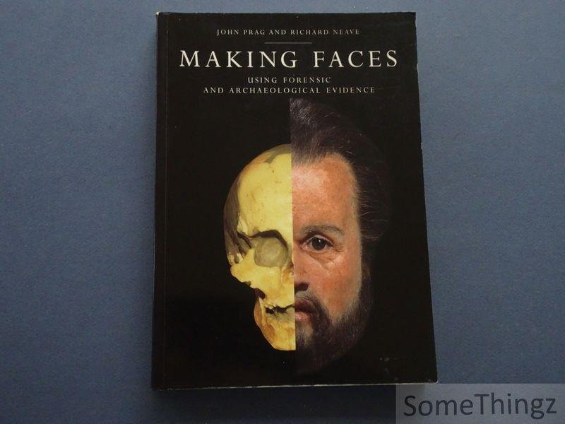 John Prag; Richard Neave. - Making Faces: Using Forensic and Archaeological Evidence.