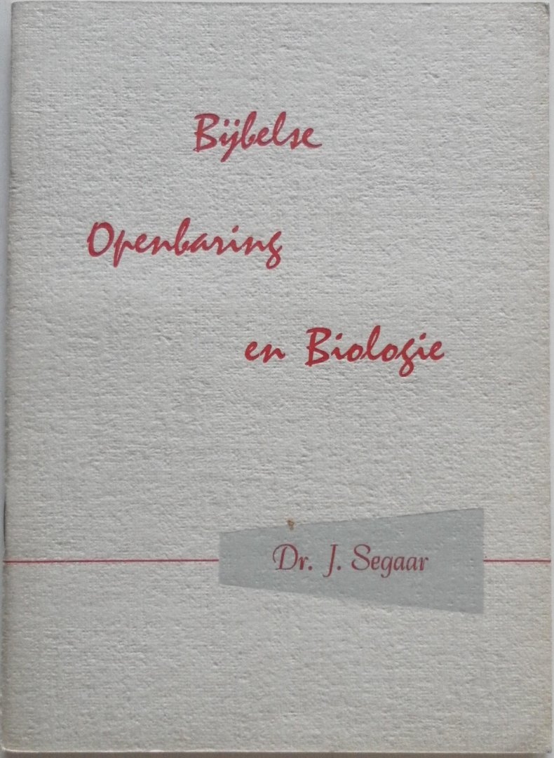 Segaar J - Bijbelse Openbaring en Biologie Serie Brandende vragen No. 8