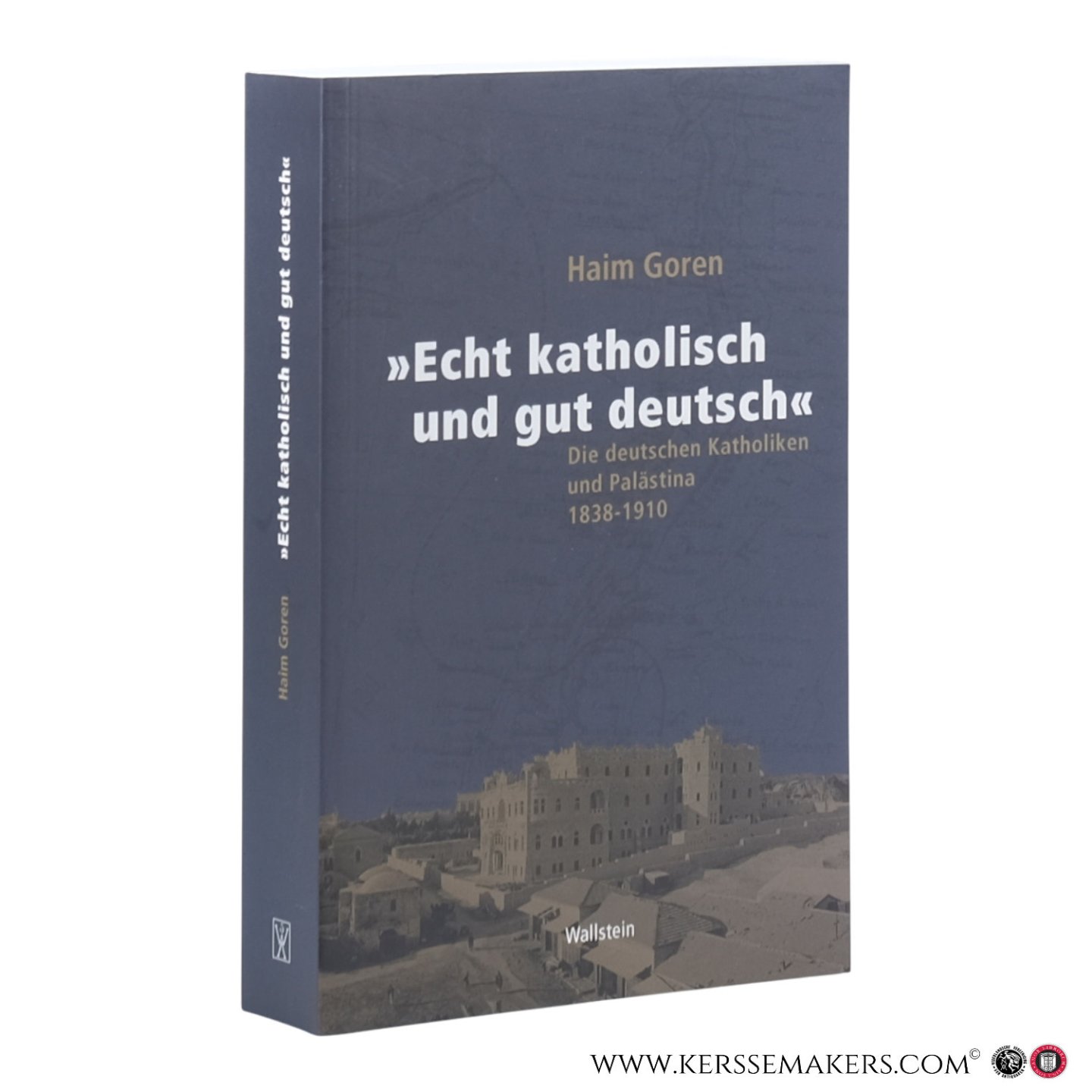 Goren, Haim. - Echt katholisch und gut deutsch. Die deutschen Katholiken und Palästina 1838-1910. Aus dem Hebräischen von Markus Lemke.