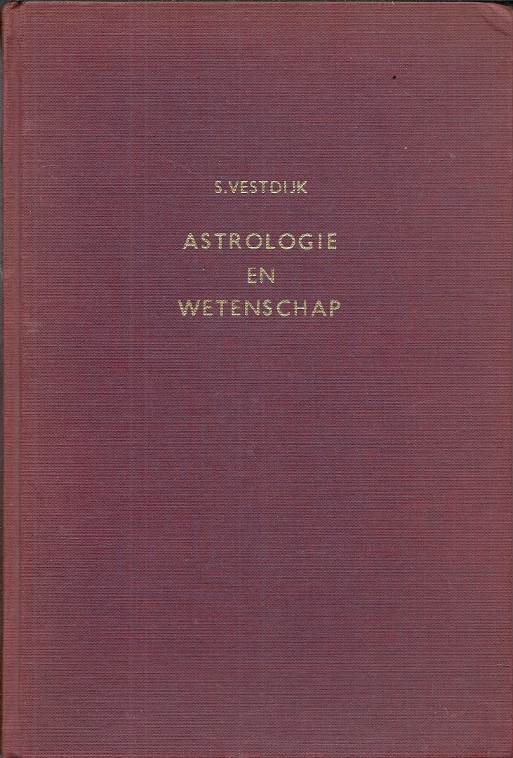 Vestdijk, S. - Astrologie en Wetenschap - een onderzoek naar de betrouwbaarheid der astrologie