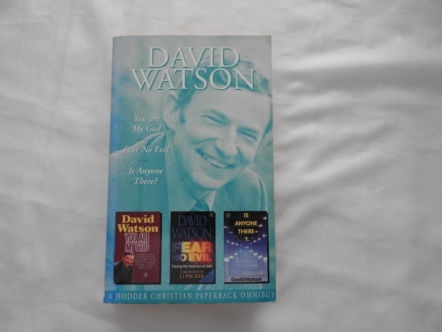 David Watson D. - You are my God - Fear no evil - Is anyone There ? --- - A HODDER CHRISTIAN PAPERBACK OMNIBUS.