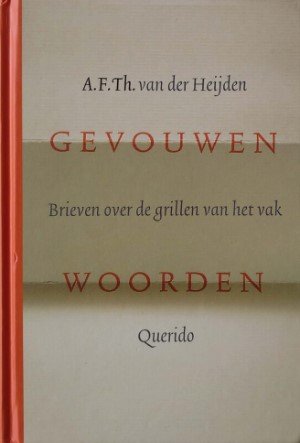A.F.Th van der Heijden - Gevouwen woorden. Brieven over de grillen van het vak