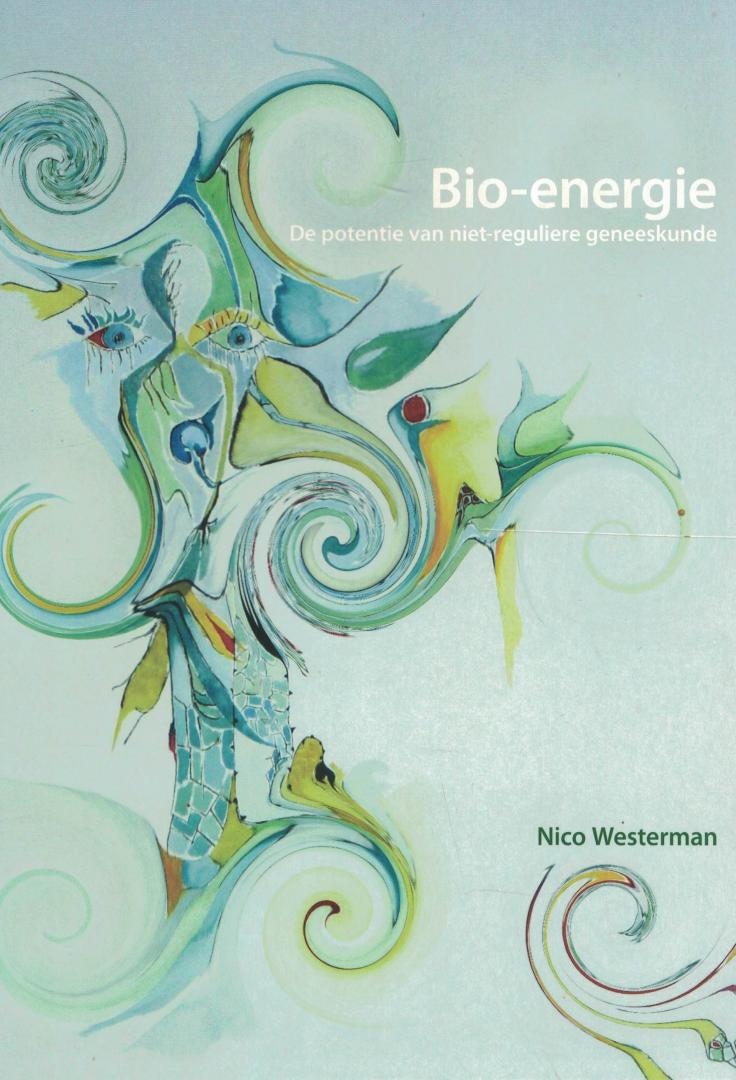 Westerman, Nico - Bio-energie - De potentie van niet-reguliere geneeskunde