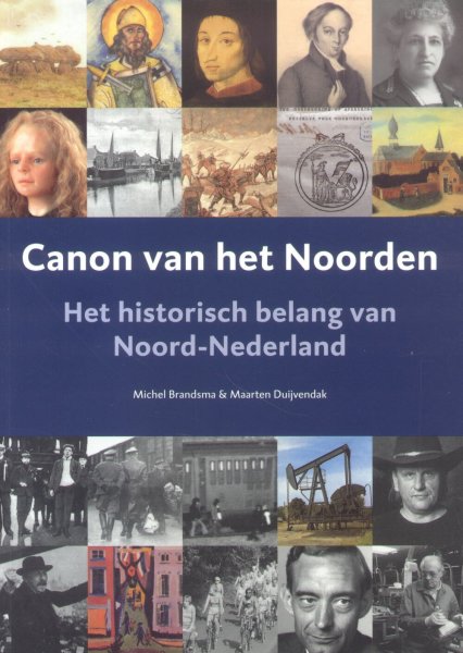 Brandsma, Michel / Duijvendak, Maarten - Canon van het Noorden (Het historisch belang van Noord-Nederland)