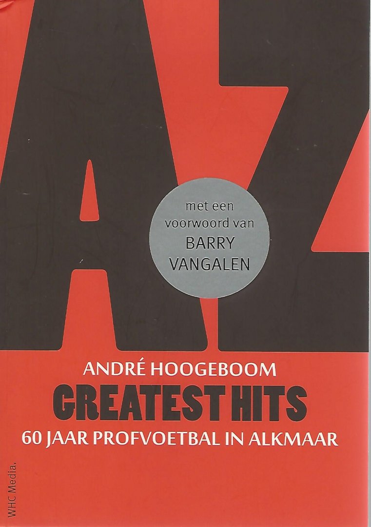 Hoogeboom, André - AZ greatest hits -60 jaar profvoetbal in Alkmaar