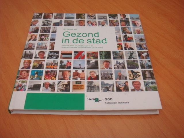 Vis, Hendrik - Gezond in de stad - Hoofdstukken en kopstukken in de volksgezondheid van Rotterdam (1979-2010)