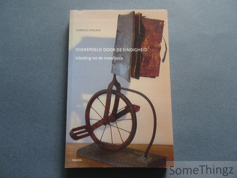 Charles Vergeer. - Overspoeld door de eindigheid. Inleiding tot de metafysica.