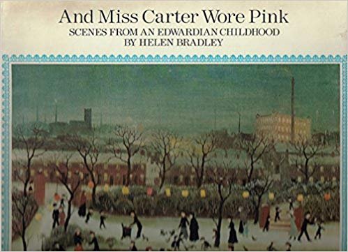 Helen Bradley - And Miss Carter Wore Pink - Scenes from an Edwardian Childhood
