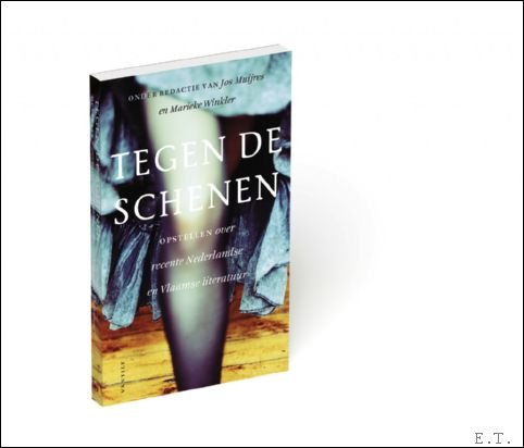 Jos Muijres & Marieke Winkler - Tegen de schenen Opstellen over recente Nederlandse en Vlaamse literatuur