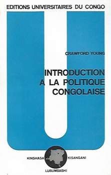 YOUNG Crawford - Introduction à la politique congolaise (trad. de Politics in the Congo - 1965)