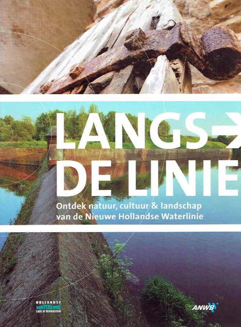 SCHURING, Harry - Langs de linie. Ontdek natuur, cultuur en landschap van de Nieuwe Hollandse Waterlinie. + Routegids Langs de linie - 17 x wandel, fiets, skate en kano. [Nieuw]