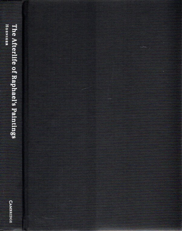 HOENIGER, Cathleen - The Afterlife of Raphael's Paintings. [without dustjacket].