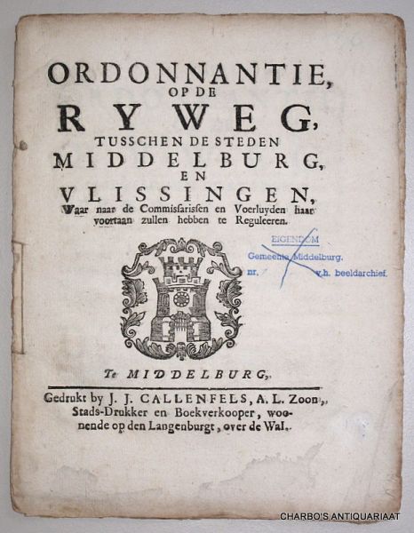 BOUDLWYNS, J., - Ordonnantie, op de ryweg tusschen de steden Middelburg, en Vlissingen, waar naar de commissarissen en voerluyden haar voortaan zullen hebben te reguleeren.