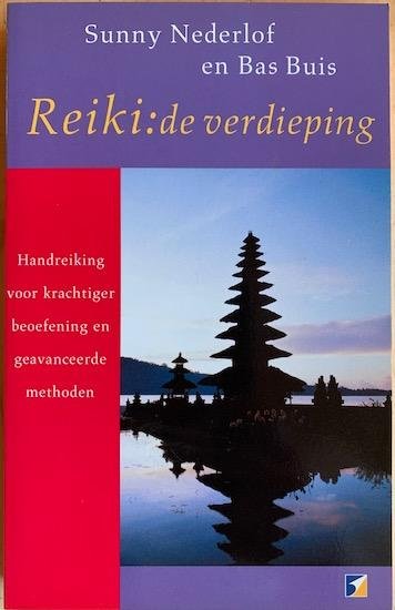 Nederlof, Sunny / Bas Buis - REIKI : De verdieping. handreiking voor krachtiger beoefening en geavanceerde methoden