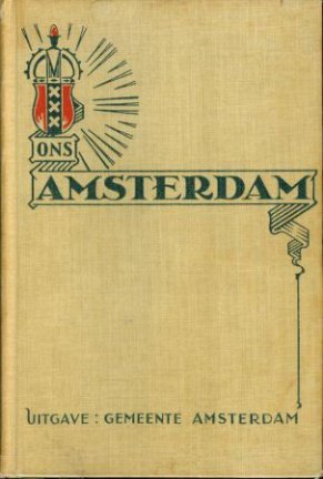 J C van der Does; J de Jager; Agnes H Nolte; Albert Hahn, Jr. - Ons Amsterdam - de historische ontwikkeling van Amsterdam