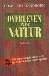 Croisiaux, Guy - Compleet handboek. Overleven in de natuur. Alle survivaltechnieken voor de avontuurlijke buitensporter.