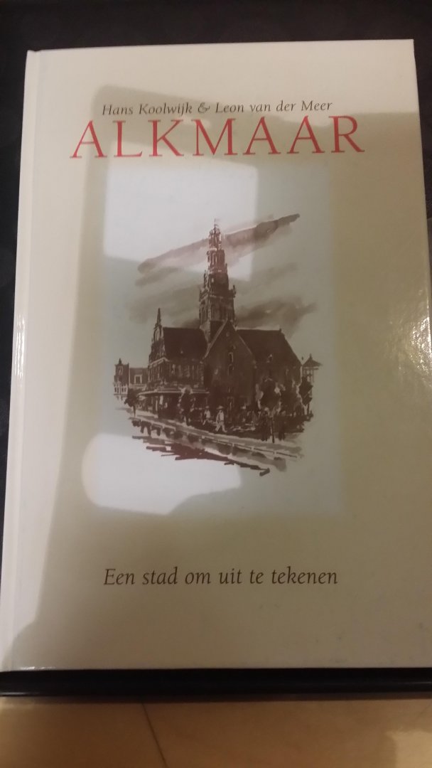 Koolwijk, Hans en Meer, Leon van der - Alkmaar, een stad om uit te tekenen