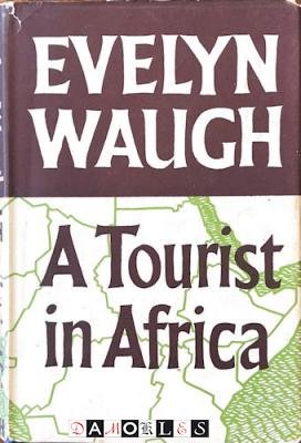 Evelyn Waugh - A Tourist in Africa