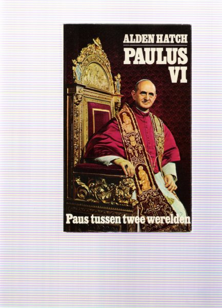 hatch, alden - paulus VI paus tussen twee werelden