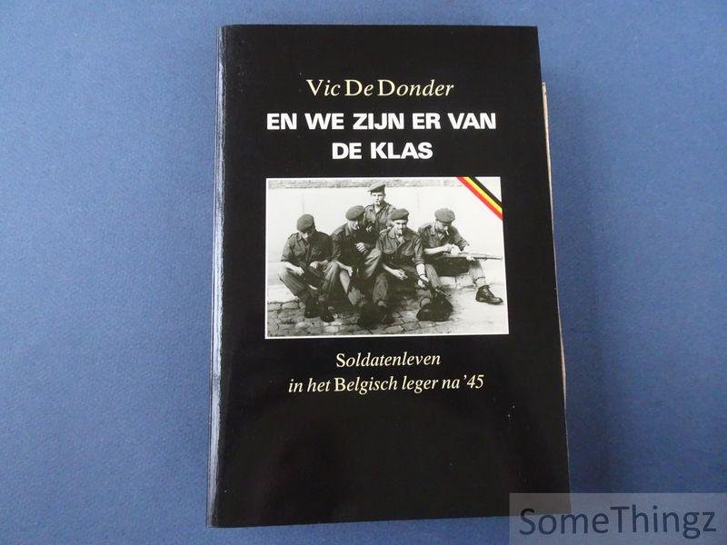 Donder, Vic De. - En we zijn er van de klas. Soldatenleven in het Belgisch leger na '45.