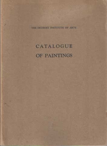 Heil, Walter - Catalogue of Paintings in the Permanent Collection of the Detroit Institute of the Arts of the City of Detroit, Part I, European Paintings.
