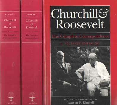 Winston S. Churchill & Franklin D.Roosevelt - Churchill & Roosevelt: The Complete Correspondence. Edited with commentary by Warren F. Kimball