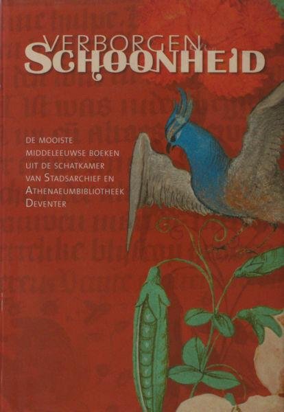 Webbink, Dinand e.a. - Verborgen schoonheid. De mooiste middeleeuwse boeken uit de schatkamer van Stadsarchief en Athenaeumbibliotheek Deventer.