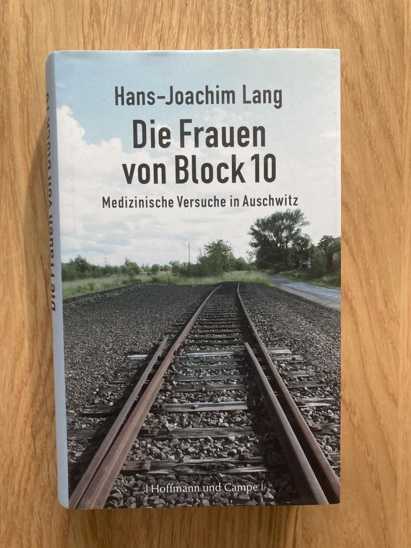 Lang, Hans-Joachim - Die Frauen von Block 10 / Medizinische Versuche in Auschwitz