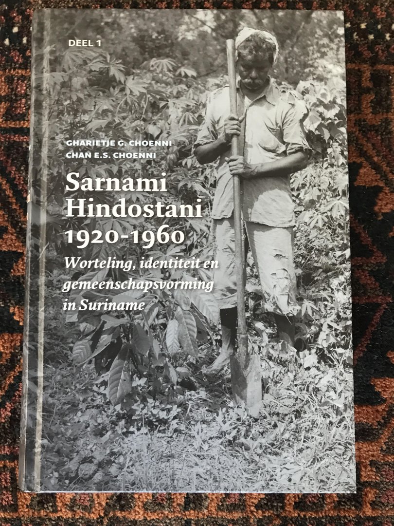 Choenni, Gharietje, Choenni, Chan E.S. - Sarnami Hindostani 1920-1960 / Worteling, identiteit en gemeenschapsvorming in Suriname (deel 1)