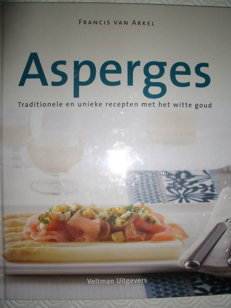 Arkel, Francis van - Asperges. Traditionele en unieke recepten met het witte goud