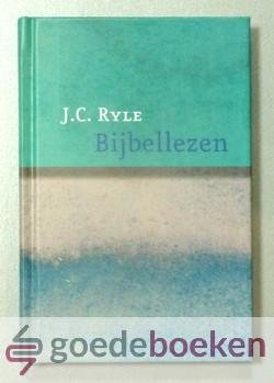 Ryle, J.C. - Bijbellezen --- Praktische richtlijnen voor  het lezen van de Bijbel
