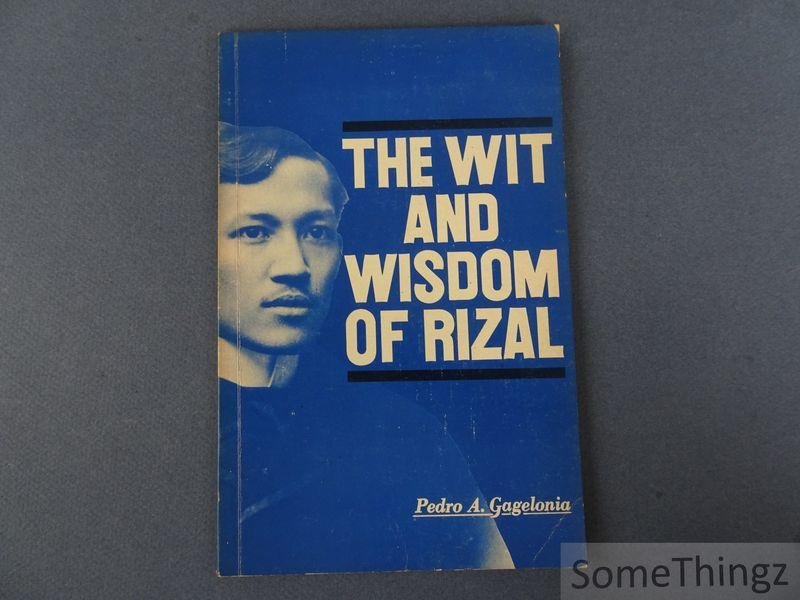Rizal, José / Gagelonia, Pedro A. (ed.). - The wit and wisdom of Rizal. As reflected in his works and writings.