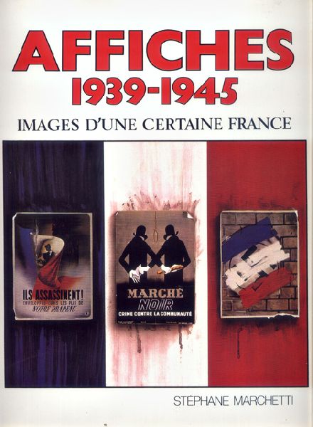 Marchetti, Stéphane - Affiches 1939-1945. Images d'une certaine France