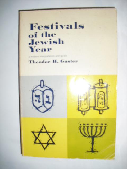 Gaster, Theodor H. - Festivals of the Jewish Year. A modern interpretation and guide
