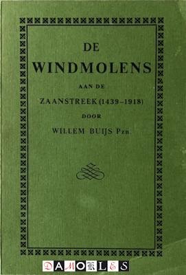 Willem Buijs - De Windmolens aan de Zaanstreek (1439 - 1918)