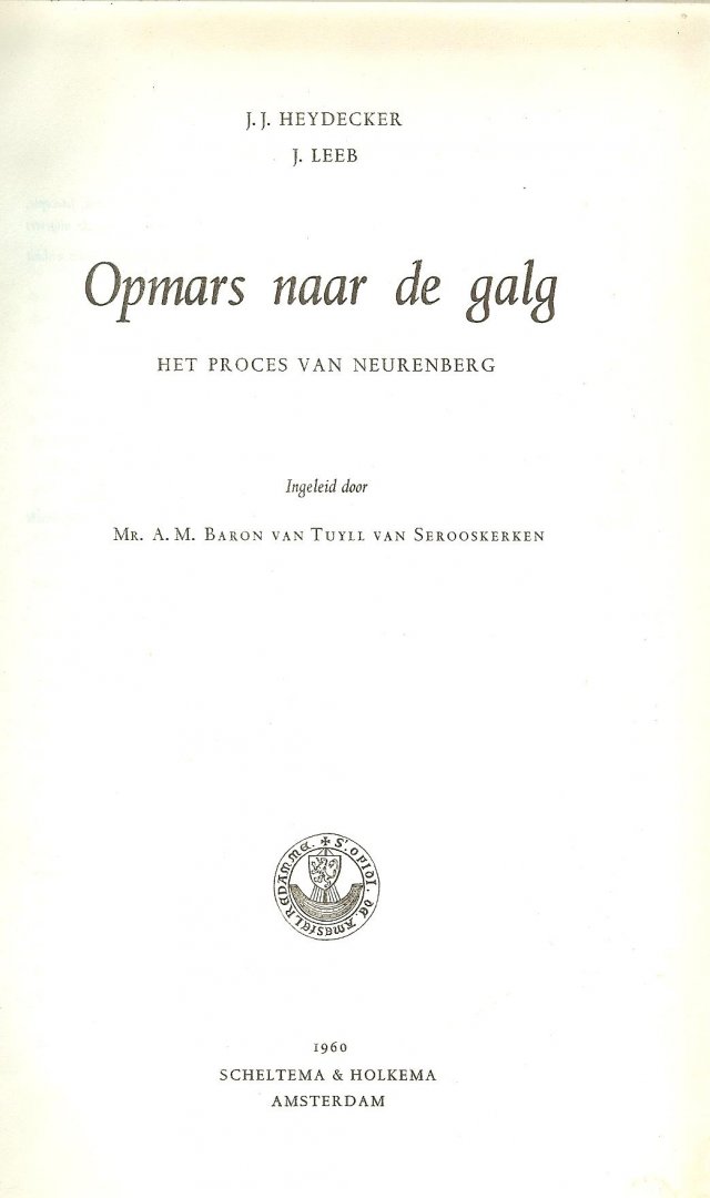 Heydecker, J.J. & J. Leeb - Opmars naar de Galg   Gedocumenteerd verslag van het grote proces van Neurenberg