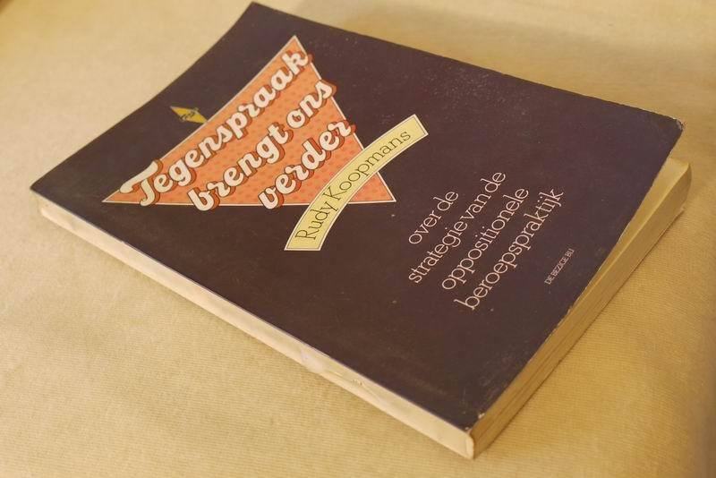 Koopmans R. - Tegenspraak brengt ons verder. Over de strategie van de oppositionele beroepspraktijk