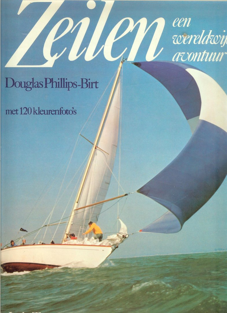 Phillips-Birt, Douglas Nederlandse vertaling  J.C. Terweijden - Zeilen, een wereldwijd avontuur, met 120 kleurenfoto's