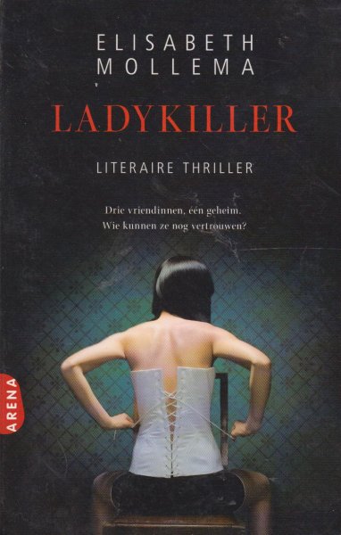 Mollema (Amsterdam, 20 september 1949), Elisabeth - Ladykiller - Literiare thriller. Drie vriendinneb, een geheim. Wie kunnen ze nog vertrouwen?